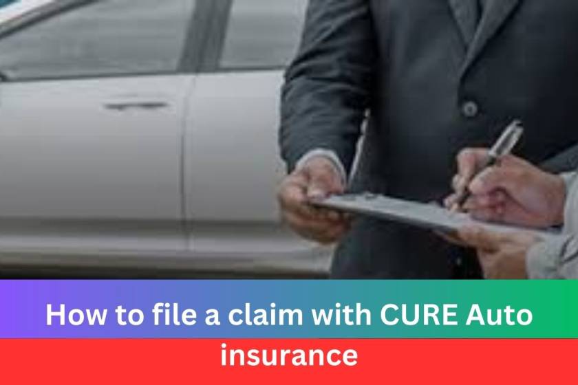 How to file a claim with CURE Auto insurance